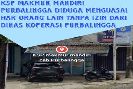 Diduga Beroperasi Tanpa Izin KSP Makmur Mandiri di Purbalingga Kuasai 
